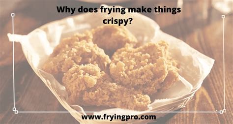 Why Does Frying Make Things Crispy 3 Reasons Every Chef Must Know