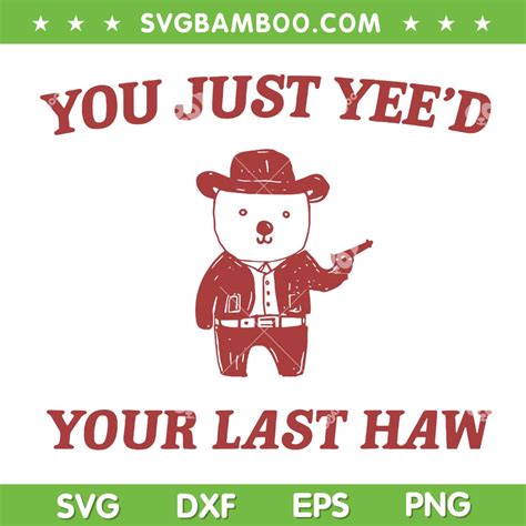 You Just Yee D Your Last Haw Svg Png