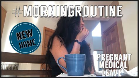 Morning Routine Pregnancy Leave In New Home Youtube