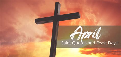 Saint Quotes And Feast Days For The Month Of April Welcome His Heart
