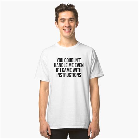 You Couldnt Handle Me Even If I Came Wth Instructons T Shirt By