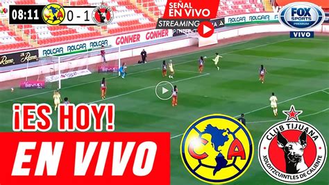 América vs Tijuana En Vivo Gratis donde ver Águilas vs Tijuana