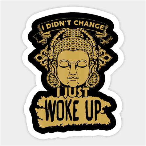 I Didnt Change I Just Woke Up Buddha Sticker Teepublic