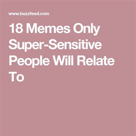 18 Memes Only Super Sensitive People Will Relate To Sensitive People Sensitive Memes