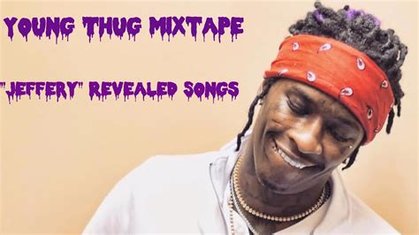 New Young Thug Mixtape Jeffery Songs Revealed Youtube