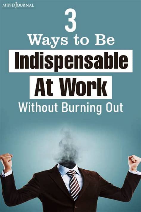 3 Ways To Be Indispensable At Work Without Burning Out Burnout Quotes