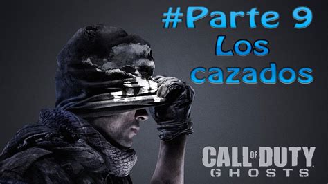 Call Of Duty Ghost Walkthroughgameplay Los Cazados Parte 9 Youtube