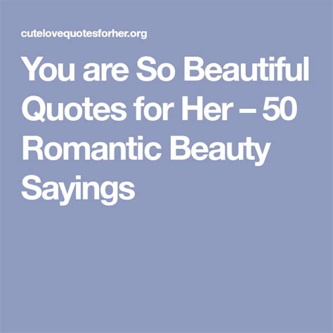 You Are So Beautiful Quotes For Her 50 Romantic Beauty Sayings You Are Beautiful Quotes