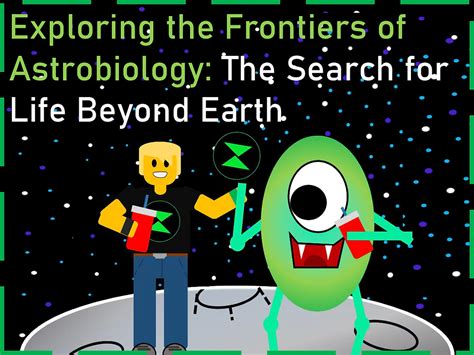 Exploring The Frontiers Of Astrobiology The Search For Life Beyond Earth