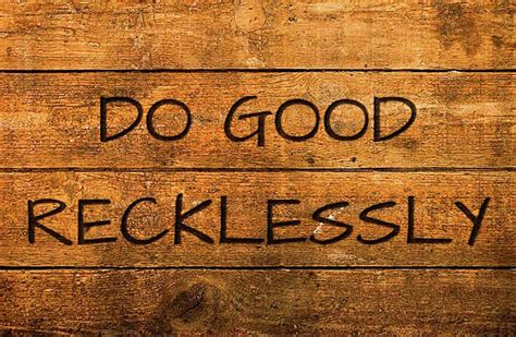 Do Good Recklessly Photograph By Mr Other Me Photography Danmccafferty