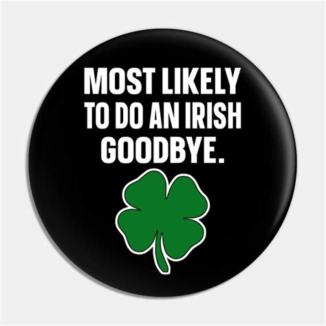 Most Likely To Do An Irish Goodbye Irish Pride Pin Teepublic