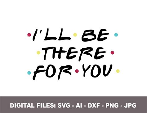 Ill Be There For You Svg Friends Inspired Svg Digital Download