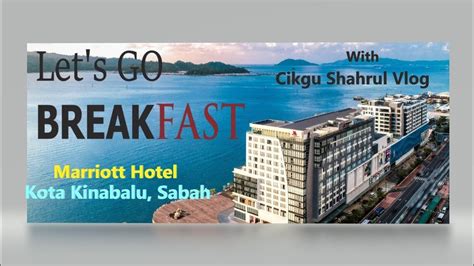 Karamunsing capital is 2 km from the venue, while sabah state museum & heritage village is 2.5 km away. MARRIOTT HOTEL KOTA KINABALU - BREAKFAST WITH SIR SHAHRUL ...