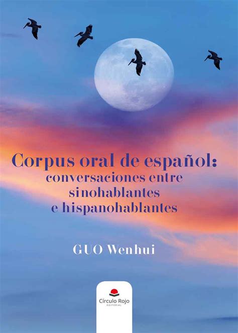 Corpus Oral De Español Conversaciones Entre Sinohablantes E