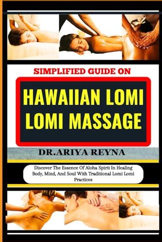 Simplified Guide On Hawaiian Lomi Lomi Massage Discover The Essence Of Aloha Spirit In Healing