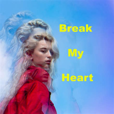 Once you get out you follow the rules or you escape. Break My Heart - song by valentina cy | Spotify