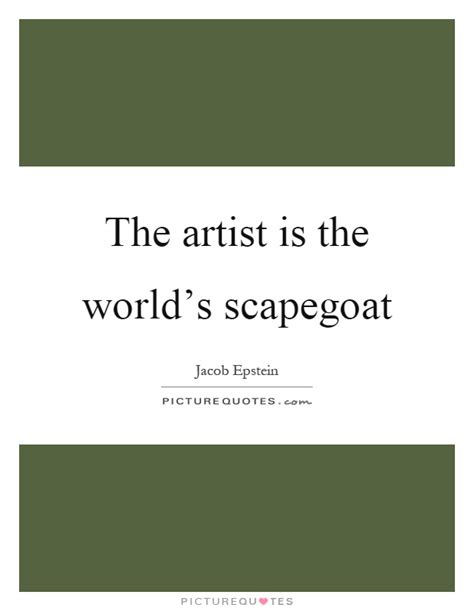 As a pair, one goat was sacrificed (not a scapegoat) and the living scapegoat was released into the wilderness, taking with it all sins and impurities. Scapegoat Quotes | Scapegoat Sayings | Scapegoat Picture Quotes