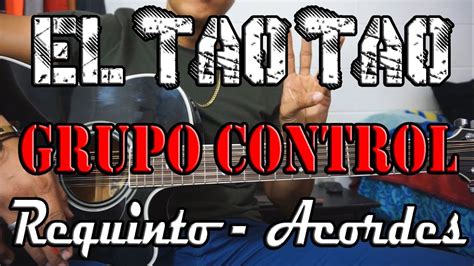 Tutorial El Tao Tao Grupo Control Requinto Acordes Tabs Youtube