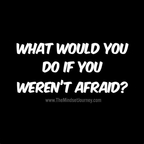 You must do the thing which you. What would you do if you weren't afraid? #msj #mindsetjourney #believe #encourage #inspire # ...