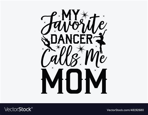 My Favorite Dancer Calls Me Mom Royalty Free Vector Image