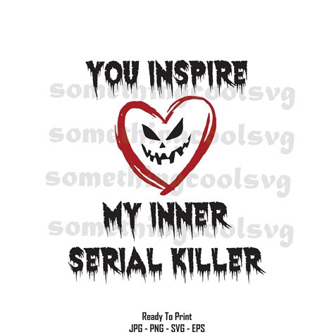 You Inspire My Inner Serial Killer Svgtrue Murder Svg T Etsy