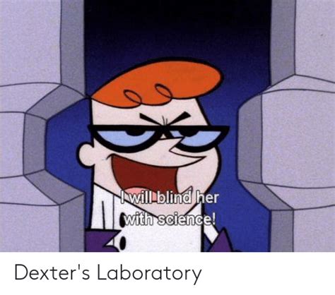 Awillblind Her With Science Dexters Laboratory Meme On Meme