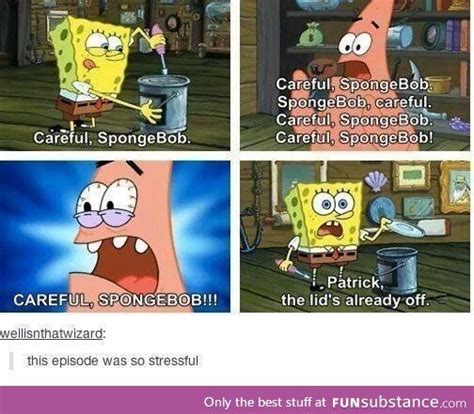 Careful Spongebob Funsubstance Funny Spongebob Memes Spongebob