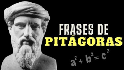 104 Frases Célebres De Pitágoras Sobre Las Matemáticas Y El Universo