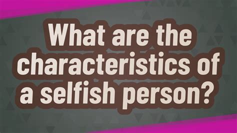 What Are The Characteristics Of A Selfish Person Youtube