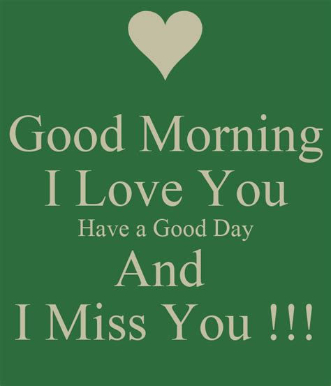 Other popular good morning poems for him. Good Morning I Love You Have a Good Day And I Miss You ...