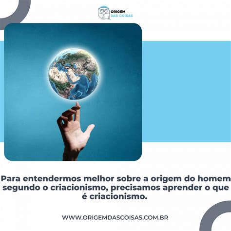 Qual A Origem Do Homem Segundo O Criacionismo