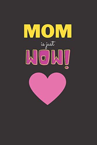 I Love You Mom Mom Is Just Wow Notebook Journal Black Cover Cute
