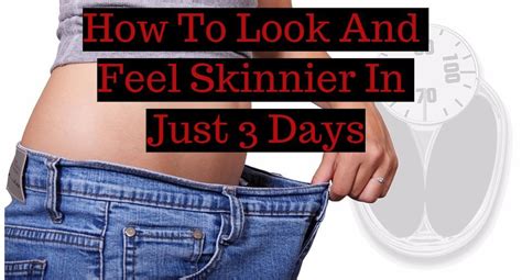 How To Look And Feel Skinnier In Just 3 Days How To Become Skinny How To Look Skinnier Get