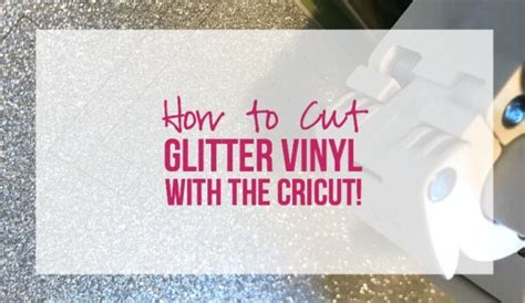 How To Cut Glitter Vinyl With The Cricut Happily Ever After Etc