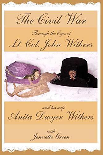 The Civil War Through The Eyes Of Lt Col John Withers And His Wife
