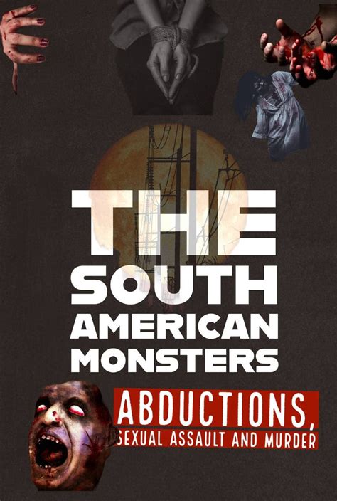 The South American Monsters The Serial Killers Monsters Unbelievable