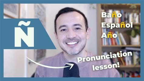 Pronunciation Lesson Consonant Ñ In Spanish Youtube