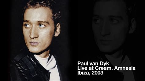 Paul Van Dyk Live At Cream Ibiza 2003 Youtube