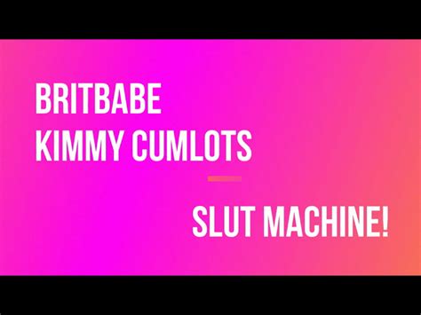 Britbabes Britbabe Kimmy Cumlots Slut Machine