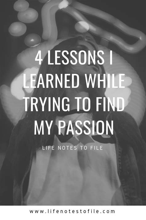 4 Lessons I Learned While Trying To Find My Passion Find My Passion