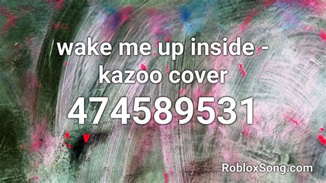 Wake Me Up Inside Kazoo Cover Roblox Id Roblox Music Code Youtube