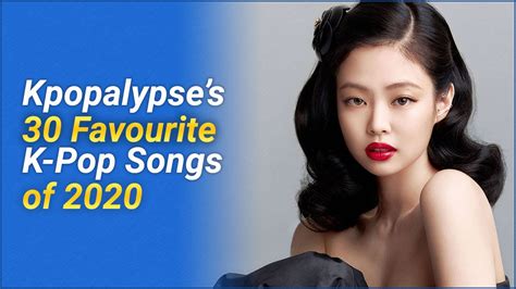 Kpopalypse S 30 Favourite K Pop Songs Of 2020 Youtube