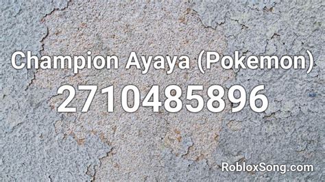 Champion Ayaya Pokemon Roblox Id Roblox Music Codes