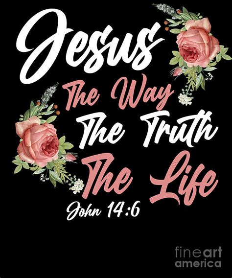 Bible Verse Jesus The Way The Truth The Life John 146 Rose Flower