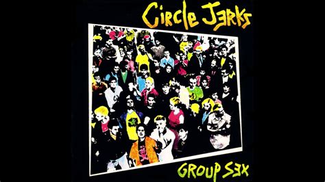 Circle Jerks Group Sex Full Album Hq Youtube