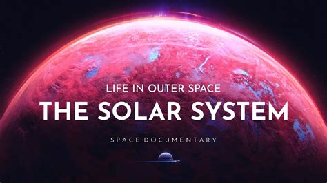 Life In Outer Space The Solar System Full Space Documentary Youtube