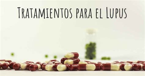 ¿cuáles Son Los Mejores Tratamientos Del Lupus