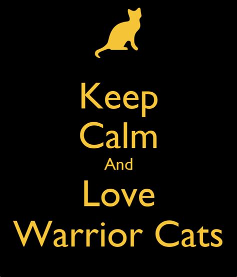Keep Calm And Love Warrior Cats Poster Ffiioodfj Keep Calm O Matic