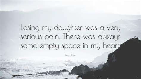 Yoko Ono Quote Losing My Daughter Was A Very Serious Pain There Was
