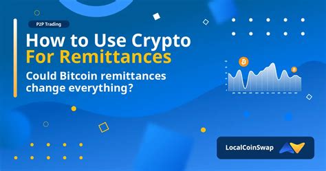 Could Bitcoin Remittances Change Everything LocalCoinSwap